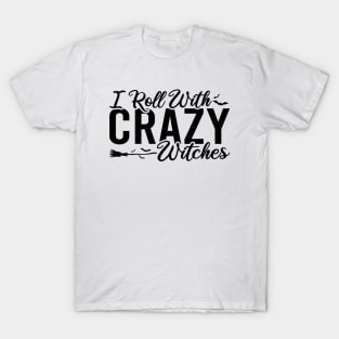 I Roll With Crazy Witches T-Shirt